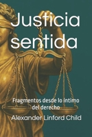 Justicia sentida: Fragmentos desde lo íntimo del derecho (Spanish Edition) B0FFHS3C1R Book Cover