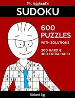 Mr. Egghead's Sudoku 600 Puzzles With Solutions: 300 Hard and 300 Extra Hard 1539049930 Book Cover