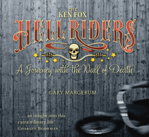 The Ken Fox Hellriders: A Journey with the Wall of Death 0752465732 Book Cover