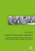 La Pénurie En Eau Est-Elle Inéluctable ?: Une Approche Institutionnaliste de l'Évolution Du Mode d'Usage de l'Eau En Espagne Et Au Maroc 2875743198 Book Cover