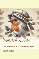 Macca Robin: The Adventures of a Curious Little Robin B0FJ8R3RTP Book Cover