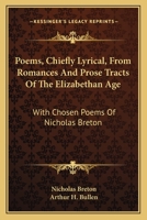 Poems, chiefly lyrical, from romances and prose-tracts of the Elizabethan Age: With chosen poems of Nicholas Breton (His Collections of lyrics and poems: sixteenth and seventeenth centuries, v. 6) 1015194362 Book Cover