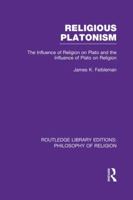 Religious Platonism: The Influence of Religion on Plato and the Influence of Plato on Religion 113898504X Book Cover