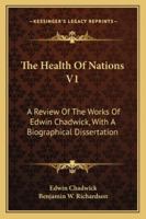 The Health Of Nations V1: A Review Of The Works Of Edwin Chadwick, With A Biographical Dissertation 1011128438 Book Cover