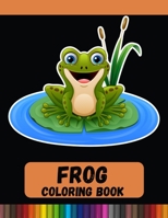 Frog Coloring Book: A Stunning Collection of Frog Coloring Patterns B08R4957Y7 Book Cover