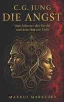 C.G. Jung und die Angst: Vom Schatten der Furcht und dem Mut zur Tiefe (C. G. Jung Sammlung) (German Edition) B0GZ7TMRSW Book Cover