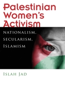 Palestinian Women's Activism: Nationalism, Secularism, Islamism 0815636148 Book Cover