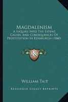 Magdalenism: A Inquiry Into the Extent, Causes, and Consequences 1017296650 Book Cover