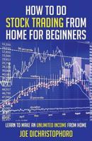 How to Do Stock Trading from Home for Beginners: Learn to Make an Unlimited Income from Home 1542417899 Book Cover
