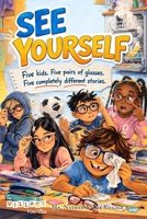 See For Yourself: Five kids. Five pairs of Glasses. Five completely different stories. B0GSQHCZDM Book Cover