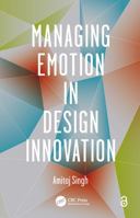 Managing Emotion in Design Innovation 1466567503 Book Cover