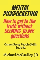 MENTAL PICKPOCKETING How to Get to the Truth Without Seeming to Ask Questions: Career Savvy People Skills Book 2 B084P21Y99 Book Cover