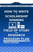 How to Write a Scholarship-Winning Field of Study and Research Program Plan 4909776052 Book Cover