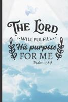The Lord Will Fulfill His Purpose for Me: 6 X 9 NOTEBOOK - Christian Sermon Notes Journal or Devotional Journal. 120 Pgs. 107118606X Book Cover