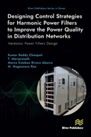 Designing Control Strategies for Harmonic Power Filters to Improve the Power Quality in Distribution Networks: Harmonic Power Filters Design (River Publishers Series in Power) 8770047324 Book Cover