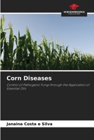 Corn Diseases: Control of Pathogenic Fungi through the Application of Essential Oils 6206829782 Book Cover