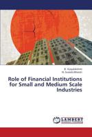 Role of Financial Institutions for Small and Medium Scale Industries 3659327360 Book Cover