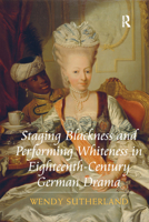 Staging Blackness and Performing Whiteness in Eighteenth-Century German Drama 0367878984 Book Cover