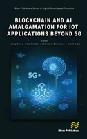 Blockchain and AI Amalgamation for IoT Applications Beyond 5G (River Publishers Series in Digital Security and Forensics) 8743809049 Book Cover