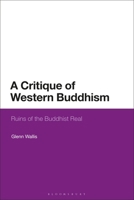 A Critique of Western Buddhism: Ruins of the Buddhist Real 1350155217 Book Cover