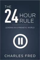 The 24-Hour Rule: Leading in a Frenetic World 099988882X Book Cover