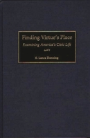 Finding Virtue's Place: Examining America's Civic Life 0275964590 Book Cover