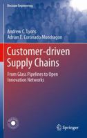 Customer-Driven Supply Chains: From Glass Pipelines to Open Innovation Networks 1846288754 Book Cover