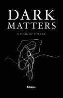 Dark Matters: A Book of Poetry 1963117395 Book Cover