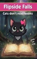 Flipside Falls: Cats don't read books 106751144X Book Cover