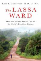 The Lassa Ward: One Man's Fight Against One of the World's Deadliest Diseases 0312377002 Book Cover