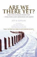 Are We There Yet?: Take the Ultimate Road Trip-Discover God's Kingdom on Earth 0595452477 Book Cover