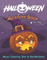 Halloween Activity Book for Kids: Mazes, Coloring, Dot to Dot, Matching 1692489682 Book Cover