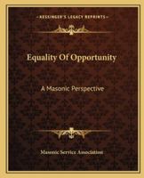 Equality Of Opportunity: A Masonic Perspective 1417952369 Book Cover
