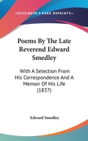 Poems By The Late Reverend Edward Smedley: With A Selection From His Correspondence And A Memoir Of His Life 1164947362 Book Cover