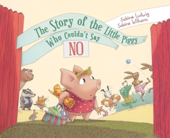 The Story of the Little Piggy Who Couldn't Say No 1620876841 Book Cover