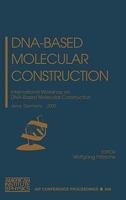 DNA-Based Molecular Construction: International Workshop on DNA-based Molecular Construction, Jena, Germany, 23-25 May 2002 (AIP Conference Proceedings) 0735400954 Book Cover