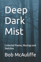 Deep Dark Mist: Collected Poems, Musings and Sketches B0B8VCDTZN Book Cover