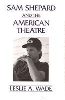 Sam Shepard and the American Theatre 0275945847 Book Cover
