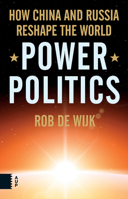 Power Politics: How China and Russia Reshape the World 9462980527 Book Cover