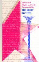 The Right to Vote (Individual Freedom, Civic Responsibility) 0823932354 Book Cover