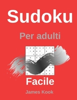 Facile Sudoku per adulti: - 200 griglie sudoku, soluzioni facili da aggiornare. Ottimo per la logica matematica e il lavoro di memoria. James Kook B08924HV4Z Book Cover