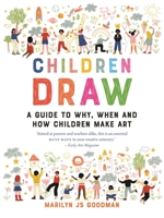 Children Draw: A Guide to Why, When and How Children Make Art 1789142849 Book Cover
