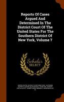 Reports of Cases Argued and Determined in the District Court of the United States for the Southern District of New York, Volume 7 1277417008 Book Cover