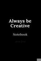 Always be Creative Notebook: Cute gift for Women and Girls | 6 x 9 - 120 ruled PAGE... - Journal, Notebook, Diary, Composition Book) 1674044348 Book Cover