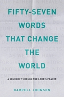 Fifty-seven Words That Change the World: A Journey Through the Lord's Prayer 1573832782 Book Cover