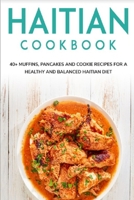 Haitian Cookbook: 40+ Muffins, Pancakes and Cookie recipes for a healthy and balanced Haitian diet B08W6P2L9Z Book Cover