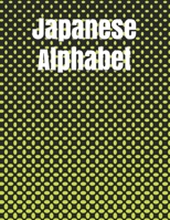 Japanese Alphabet: Japanese Writing Practice Book for Kids and Adults to Write Kanji and Kana Characters 167839517X Book Cover