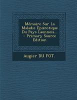 Mémoire Sur La Maladie Epizcotique Du Pays Laonnois... 0341396656 Book Cover