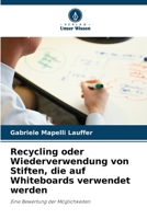 Recycling oder Wiederverwendung von Stiften, die auf Whiteboards verwendet werden (German Edition) 6208229286 Book Cover