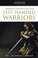 Amazing Exploits of the Left Handed Warrior Series Book One: Book One of the Left Handed Warriors Series 1947256823 Book Cover